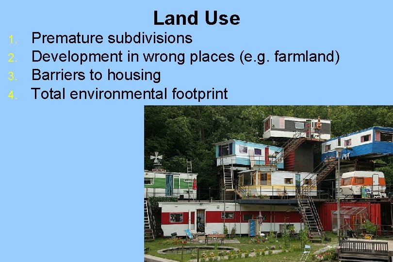Land Use 1. 2. 3. 4. Premature subdivisions Development in wrong places (e. g.