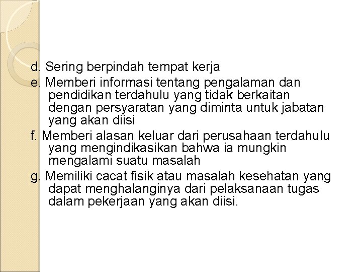 d. Sering berpindah tempat kerja e. Memberi informasi tentang pengalaman dan pendidikan terdahulu yang