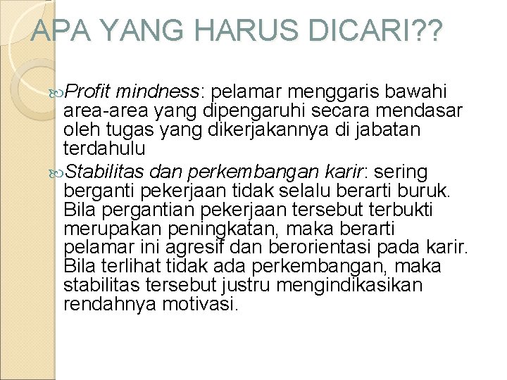 APA YANG HARUS DICARI? ? Profit mindness: pelamar menggaris bawahi area-area yang dipengaruhi secara