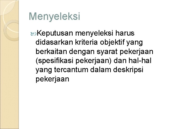 Menyeleksi Keputusan menyeleksi harus didasarkan kriteria objektif yang berkaitan dengan syarat pekerjaan (spesifikasi pekerjaan)