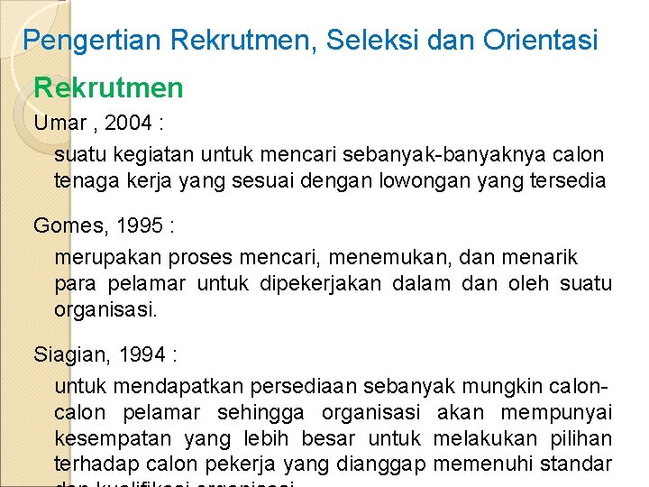 Pengertian Rekrutmen, Seleksi dan Orientasi Rekrutmen Umar , 2004 : suatu kegiatan untuk mencari