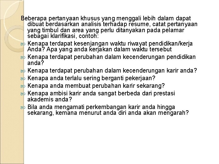 Beberapa pertanyaan khusus yang menggali lebih dalam dapat dibuat berdasarkan analisis terhadap resume, catat