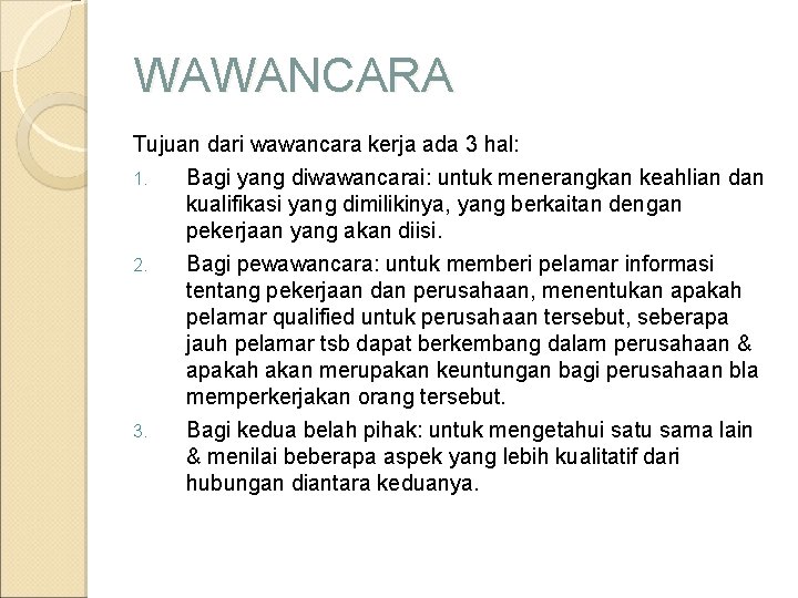 WAWANCARA Tujuan dari wawancara kerja ada 3 hal: 1. Bagi yang diwawancarai: untuk menerangkan