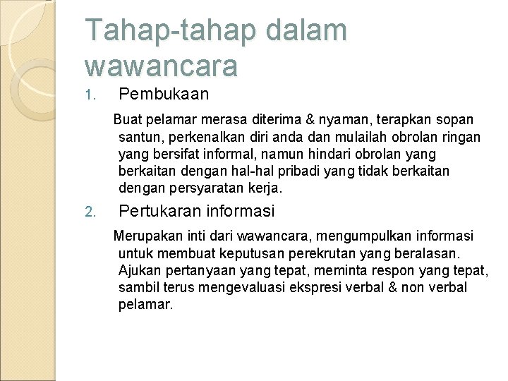 Tahap-tahap dalam wawancara 1. Pembukaan Buat pelamar merasa diterima & nyaman, terapkan sopan santun,