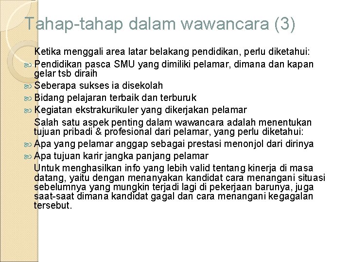 Tahap-tahap dalam wawancara (3) Ketika menggali area latar belakang pendidikan, perlu diketahui: Pendidikan pasca