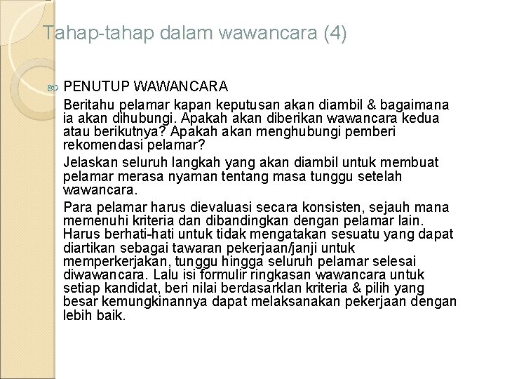 Tahap-tahap dalam wawancara (4) PENUTUP WAWANCARA Beritahu pelamar kapan keputusan akan diambil & bagaimana