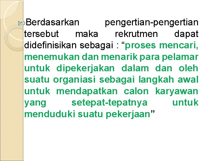  Berdasarkan pengertian-pengertian tersebut maka rekrutmen dapat didefinisikan sebagai : “proses mencari, menemukan dan