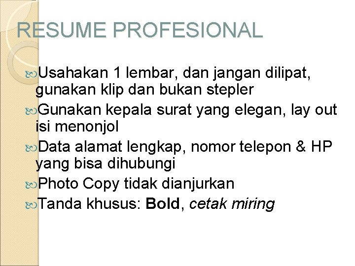 RESUME PROFESIONAL Usahakan 1 lembar, dan jangan dilipat, gunakan klip dan bukan stepler Gunakan