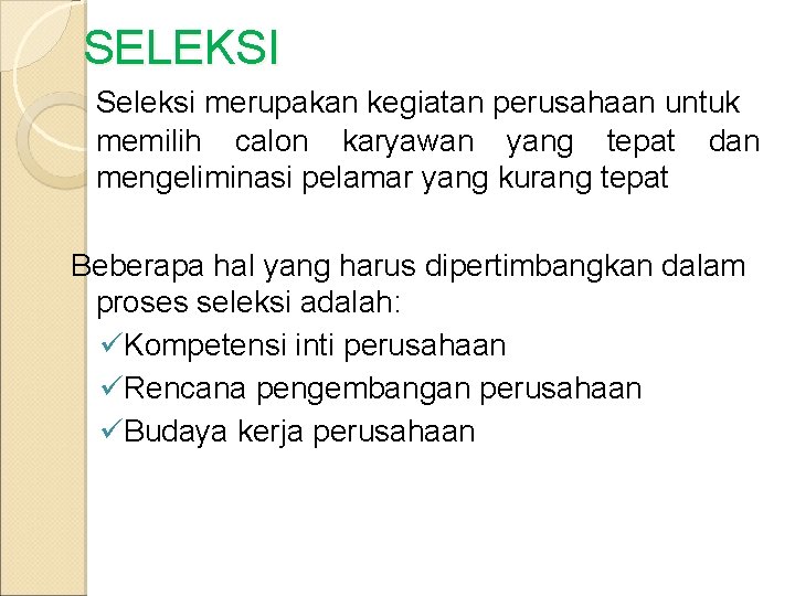 SELEKSI Seleksi merupakan kegiatan perusahaan untuk memilih calon karyawan yang tepat dan mengeliminasi pelamar