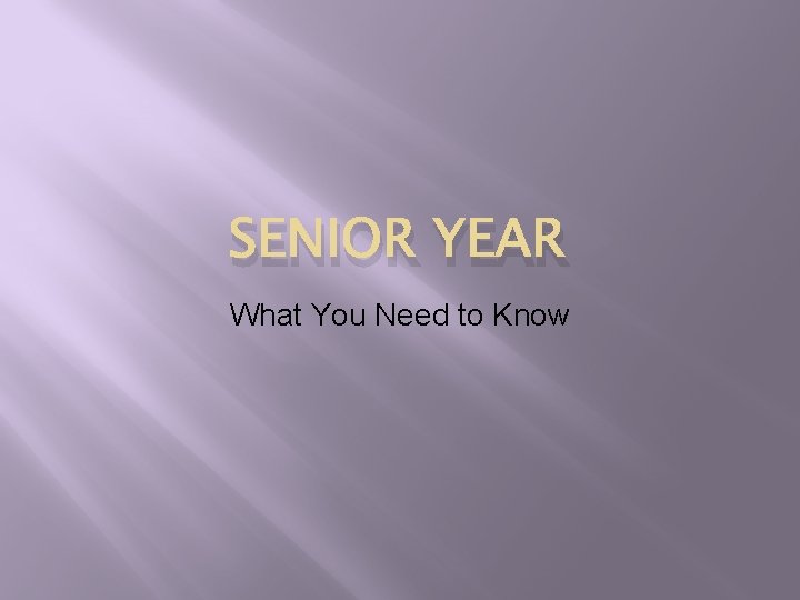 SENIOR YEAR What You Need to Know 