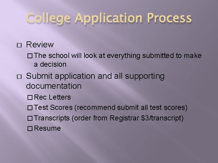 College Application Process � Review � The school will look at everything submitted to