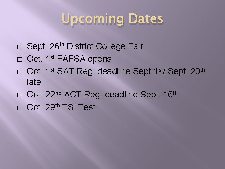 Upcoming Dates � � � Sept. 26 th District College Fair Oct. 1 st