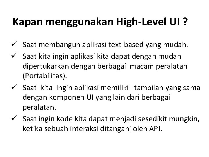 Kapan menggunakan High-Level UI ? ü Saat membangun aplikasi text‐based yang mudah. ü Saat