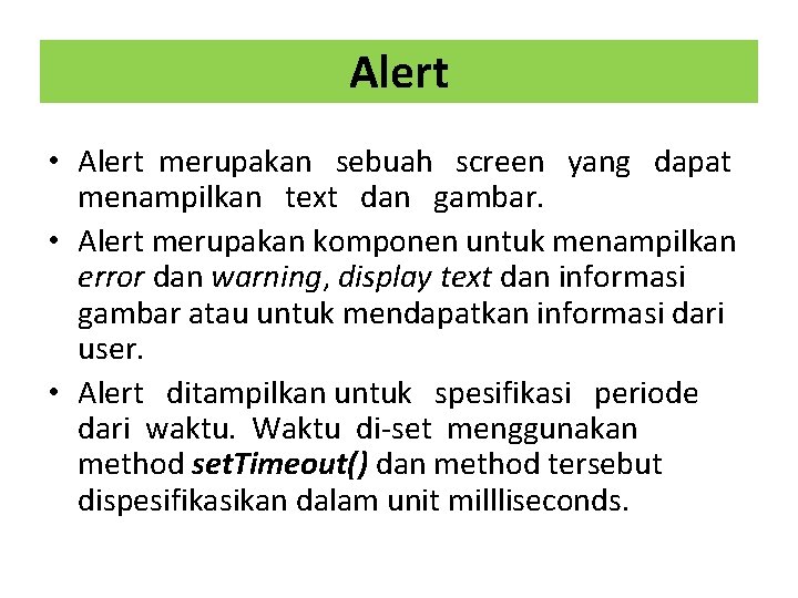 Alert • Alert merupakan sebuah screen yang dapat menampilkan text dan gambar. • Alert