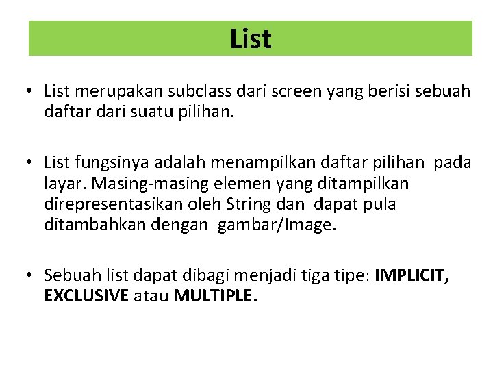 List • List merupakan subclass dari screen yang berisi sebuah daftar dari suatu pilihan.