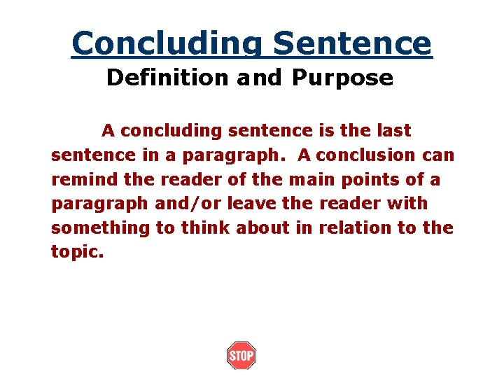 Concluding Sentence Definition and Purpose A concluding sentence is the last sentence in a