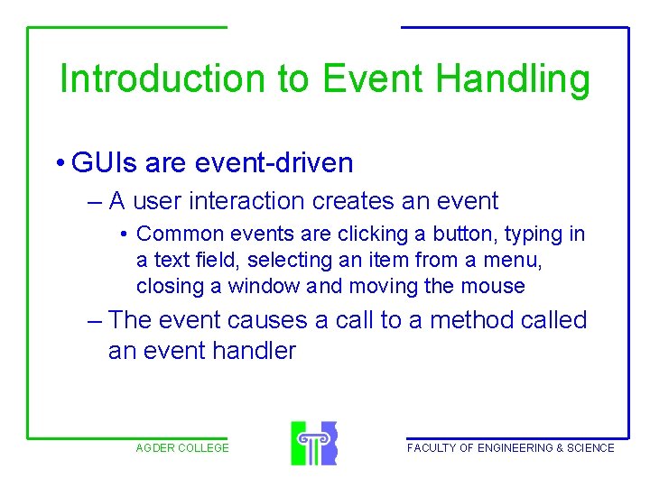 Introduction to Event Handling • GUIs are event-driven – A user interaction creates an