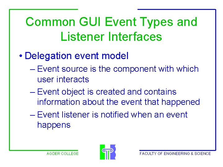 Common GUI Event Types and Listener Interfaces • Delegation event model – Event source