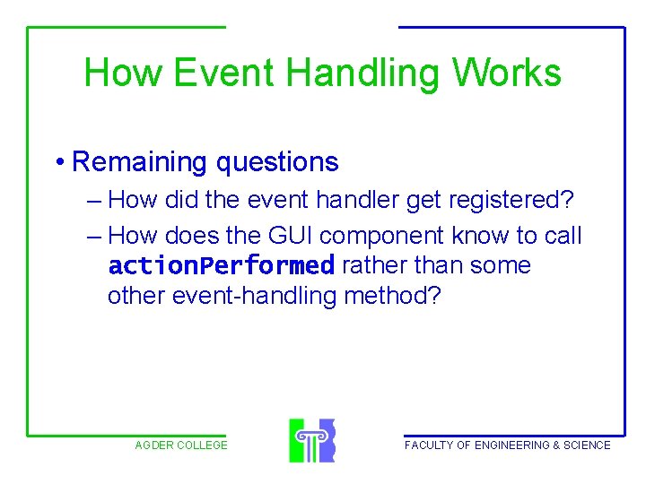 How Event Handling Works • Remaining questions – How did the event handler get