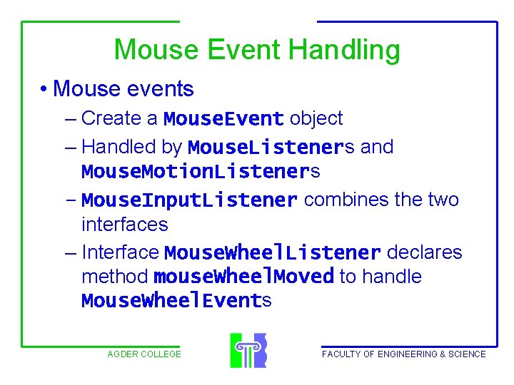 Mouse Event Handling • Mouse events – Create a Mouse. Event object – Handled