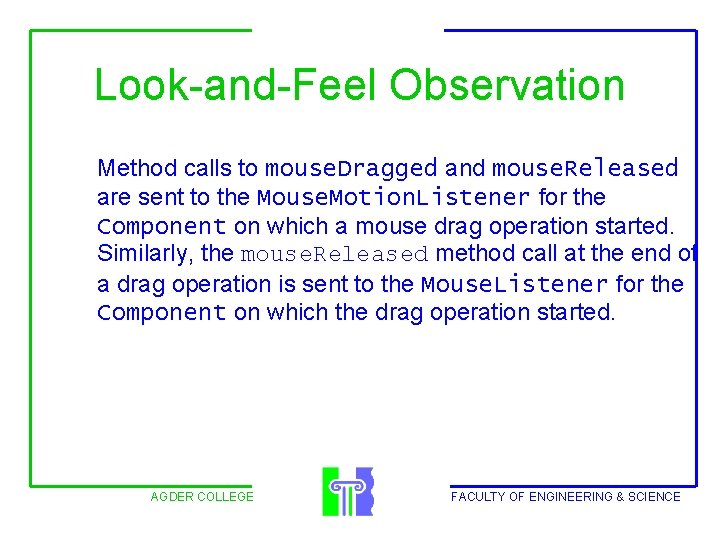 Look-and-Feel Observation Method calls to mouse. Dragged and mouse. Released are sent to the