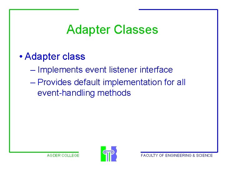 Adapter Classes • Adapter class – Implements event listener interface – Provides default implementation