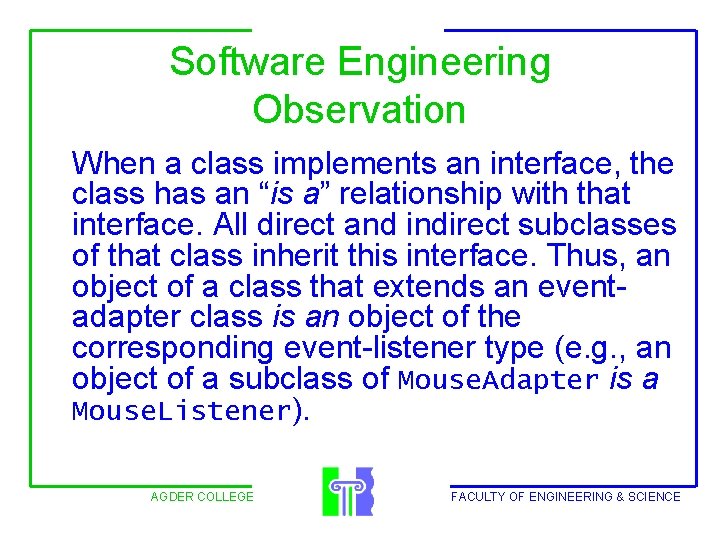 Software Engineering Observation When a class implements an interface, the class has an “is