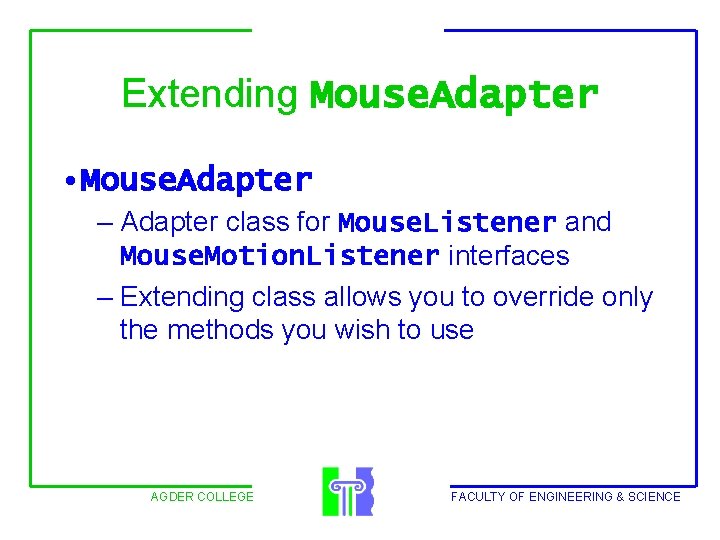 Extending Mouse. Adapter • Mouse. Adapter – Adapter class for Mouse. Listener and Mouse.