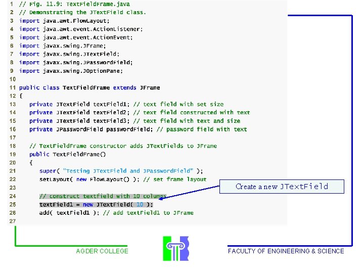 Outline Create a new JText. Field AGDER COLLEGE FACULTY OF ENGINEERING & SCIENCE 