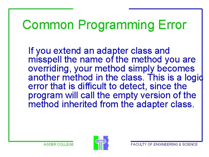 Common Programming Error If you extend an adapter class and misspell the name of