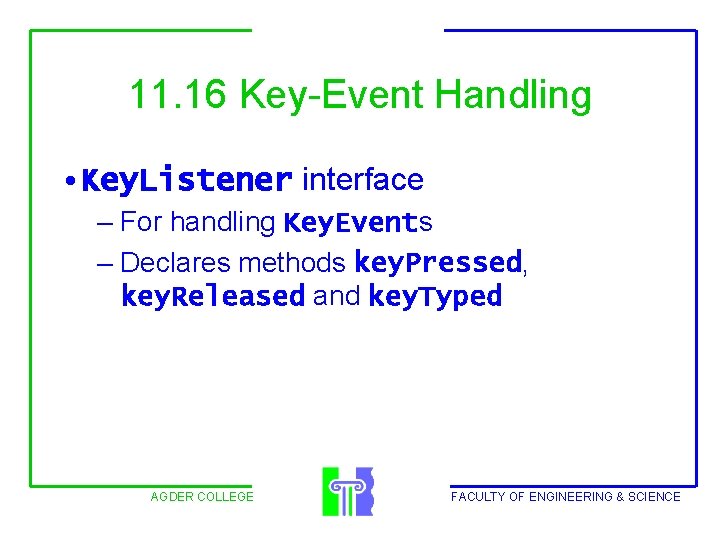 11. 16 Key-Event Handling • Key. Listener interface – For handling Key. Events –