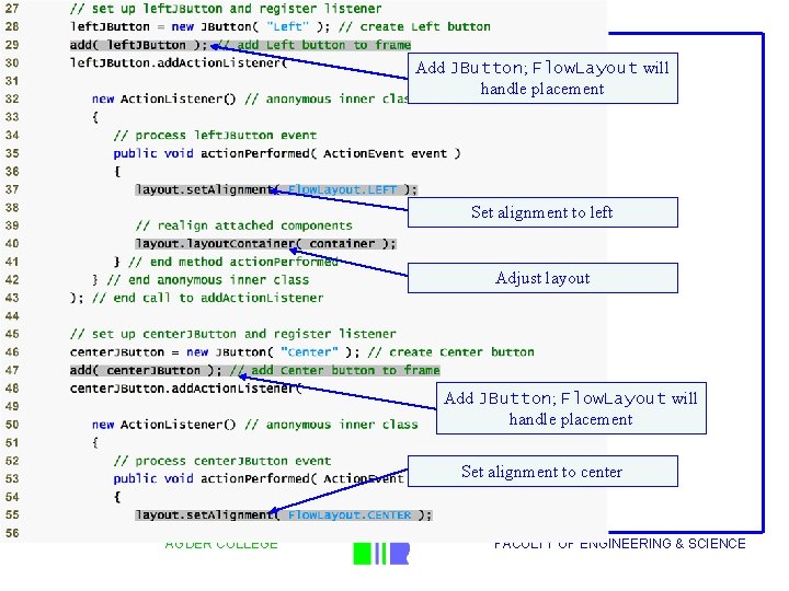 Outline Add JButton; Flow. Layout will handle placement Set alignment to left Adjust layout