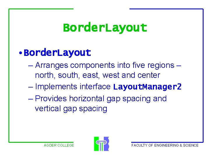 Border. Layout • Border. Layout – Arranges components into five regions – north, south,
