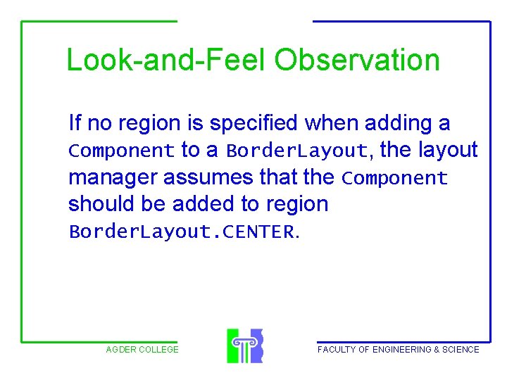 Look-and-Feel Observation If no region is specified when adding a Component to a Border.