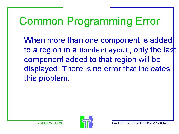 Common Programming Error When more than one component is added to a region in