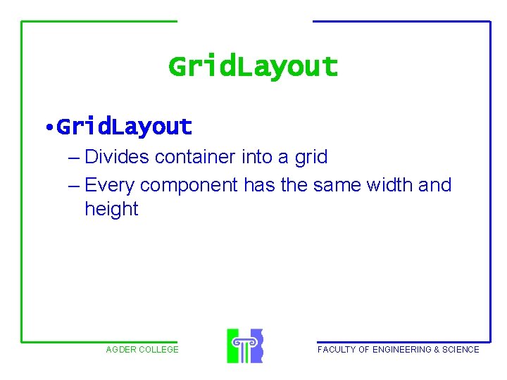 Grid. Layout • Grid. Layout – Divides container into a grid – Every component