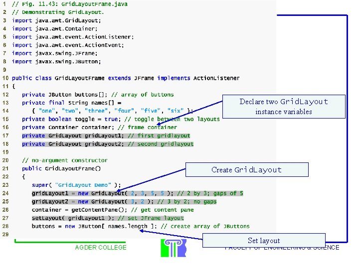 Outline Declare two Grid. Layout instance variables Create Grid. Layout AGDER COLLEGE Set layout