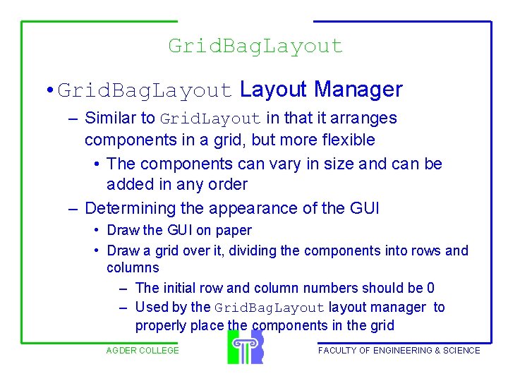 Grid. Bag. Layout • Grid. Bag. Layout Manager – Similar to Grid. Layout in