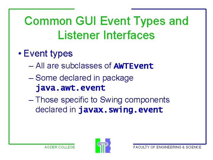 Common GUI Event Types and Listener Interfaces • Event types – All are subclasses