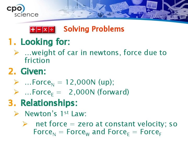 Solving Problems 1. Looking for: Ø …weight of car in newtons, force due to