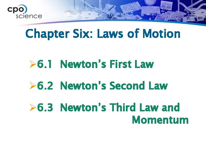 Chapter Six: Laws of Motion Ø 6. 1 Newton’s First Law Ø 6. 2
