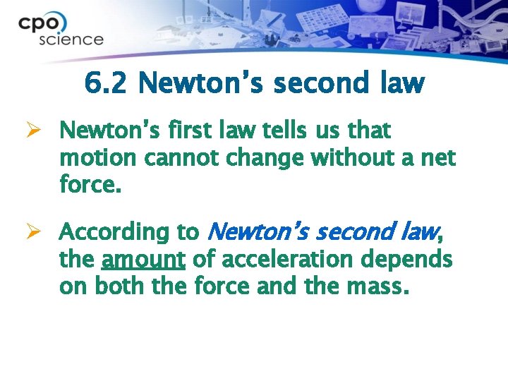 6. 2 Newton’s second law Ø Newton’s first law tells us that motion cannot