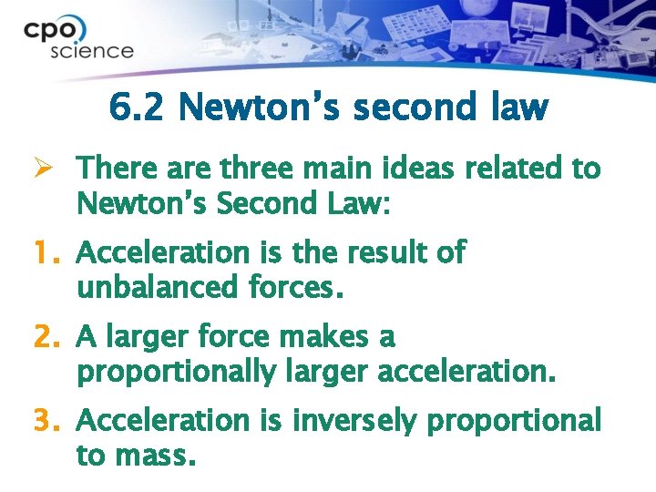 6. 2 Newton’s second law Ø There are three main ideas related to Newton’s