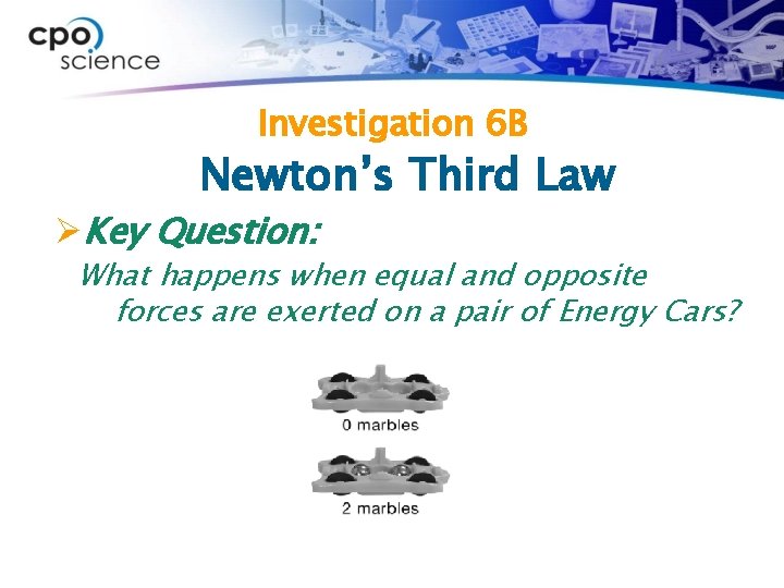 Investigation 6 B Newton’s Third Law ØKey Question: What happens when equal and opposite