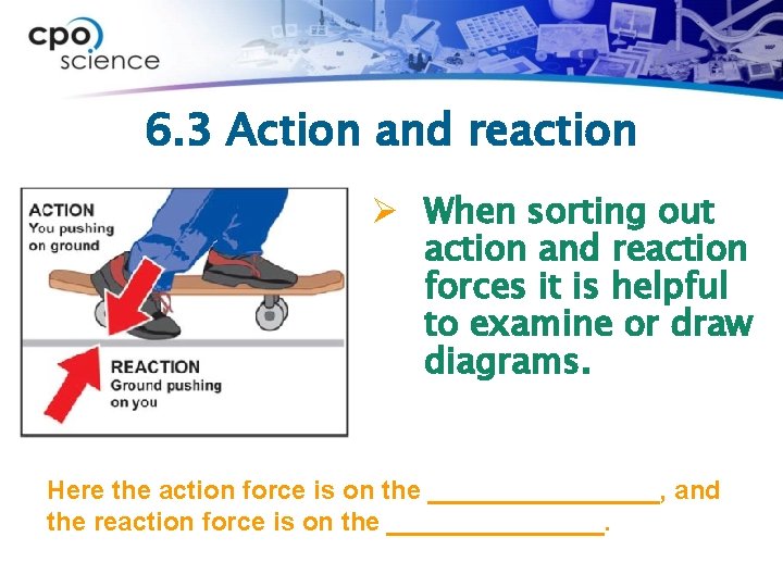 6. 3 Action and reaction Ø When sorting out action and reaction forces it