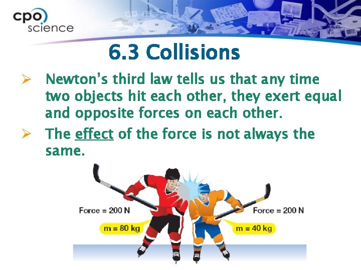 6. 3 Collisions Ø Newton’s third law tells us that any time two objects
