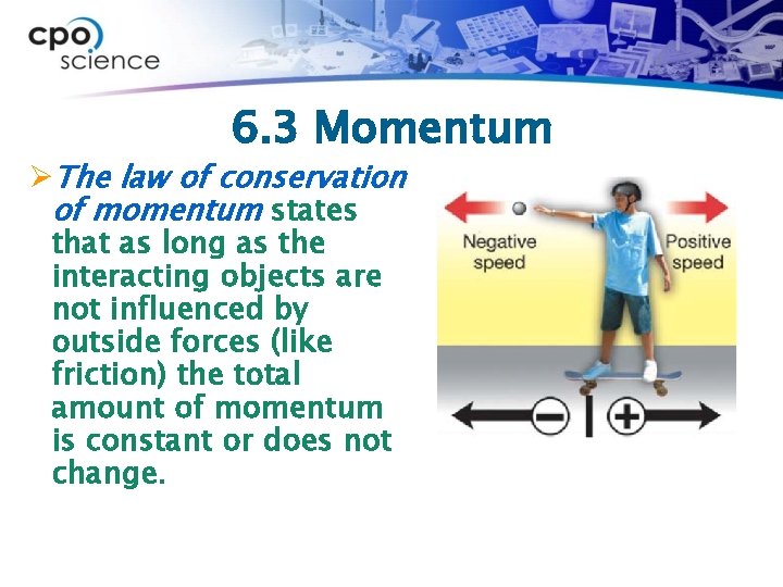 6. 3 Momentum ØThe law of conservation of momentum states that as long as