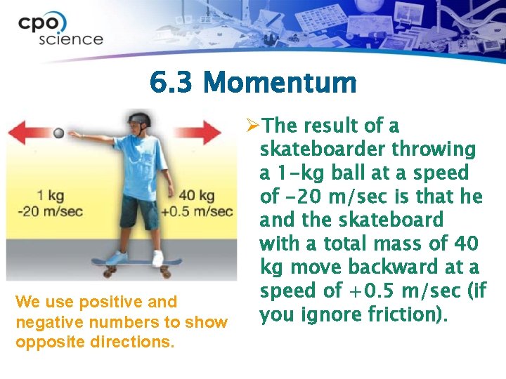 6. 3 Momentum ØThe result of a skateboarder throwing a 1 -kg ball at