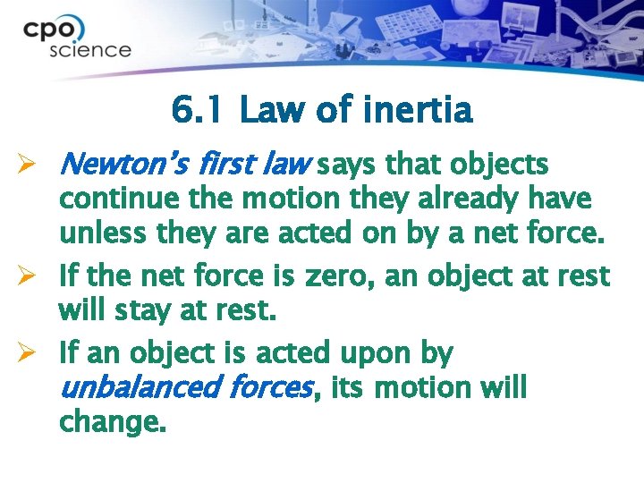 6. 1 Law of inertia Ø Newton’s first law says that objects continue the