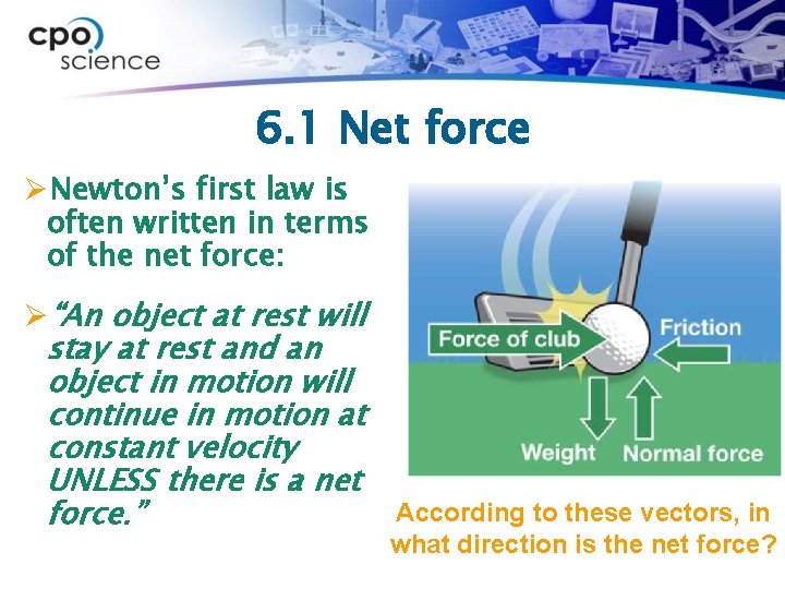 6. 1 Net force ØNewton’s first law is often written in terms of the